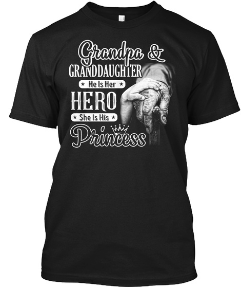 Grandpa & Granddaughter He Is Her Hero She Is His Princess  Black T-Shirt Front
