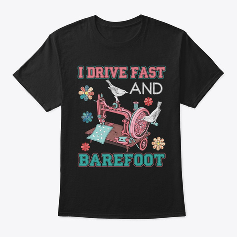 I Drive Fast &Amp; Barefoot Quilt  Black T-Shirt Front