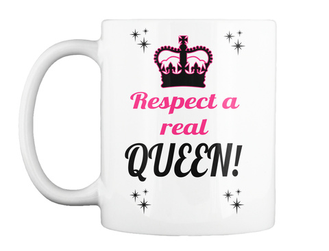 Respect A
Real
 Queen! White T-Shirt Front