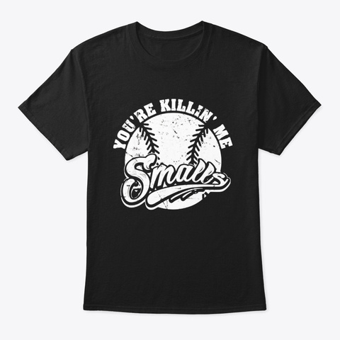 Cool Youre Killin Me Smalls T Shirt For