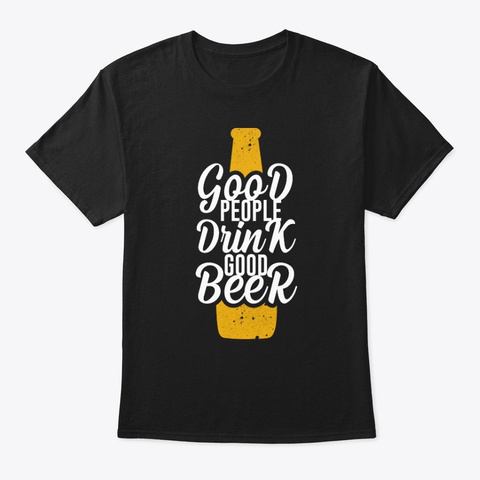 Good People Drink Good Beer Black T-Shirt Front