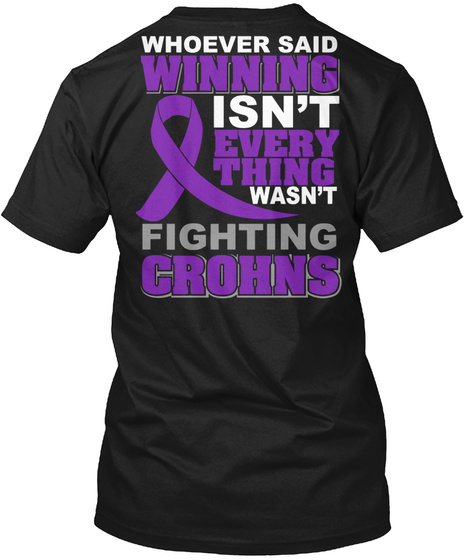  Whoever Said Winning Isn't Every Thing Wasn't Fighting Crohns Black T-Shirt Back