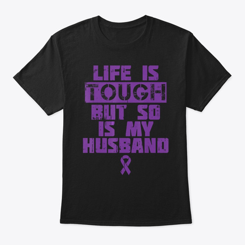 Life Is Tough So Is My Husband Alzheimer Black T-Shirt Front
