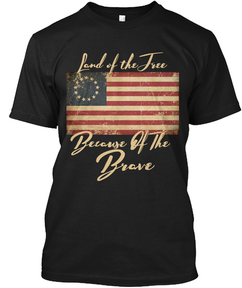 Land Of The Free - Betsy Ross Flag Shirt