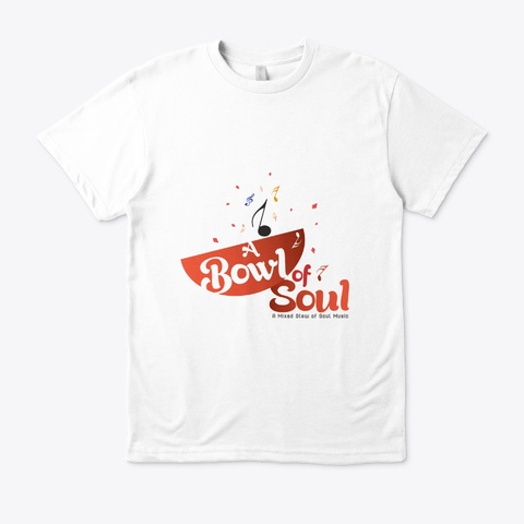 A Bowl Of Soul A Mixed Soul Music Swag White T-Shirt Front