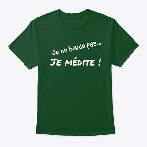 Je Ne Boude Pas... Je Médite (Dark) Deep Forest T-Shirt Front