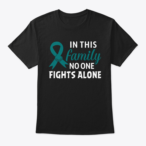 Family No One Fights Alone Ovarian  Black T-Shirt Front