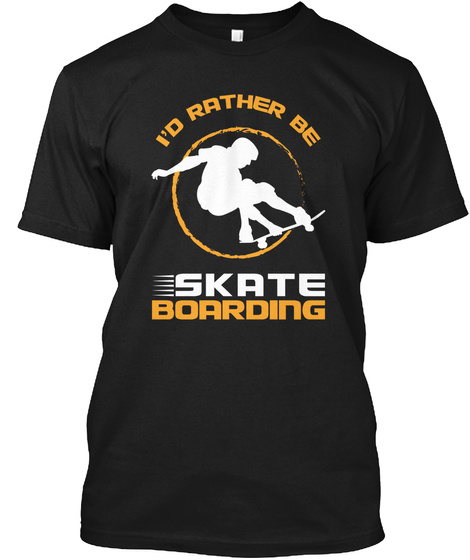 I'd Rather Be Skate Boarding Black T-Shirt Front