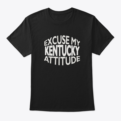 Excuse My Kentucky Attitude Funny State Black áo T-Shirt Front