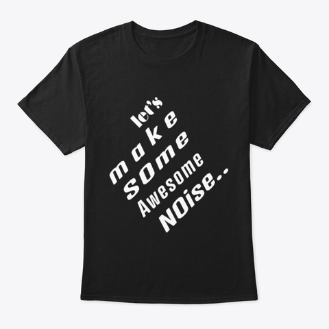 Let S Make Some Awesome Noise Black T-Shirt Front