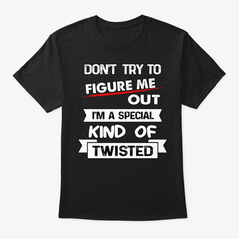 Don't Try To Figure Me Out Black T-Shirt Front