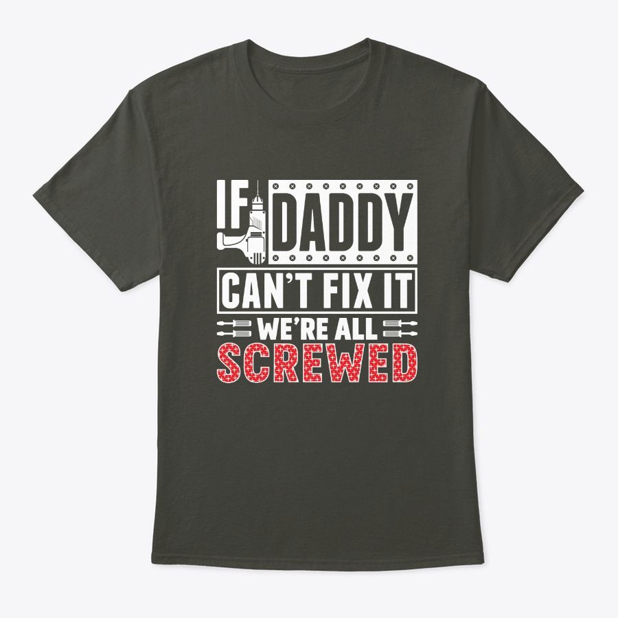 If Daddy Cant fix it were all screewed Unisex Tshirt