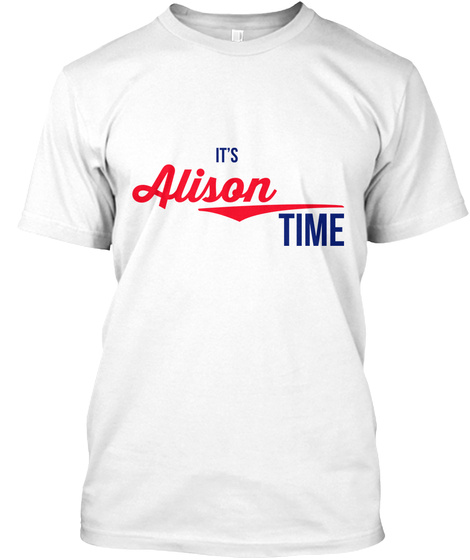 Alison It's Alison Time! Enjoy! White T-Shirt Front