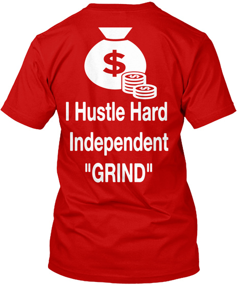 I Hustle Hard Independent Grind Classic Red T-Shirt Back