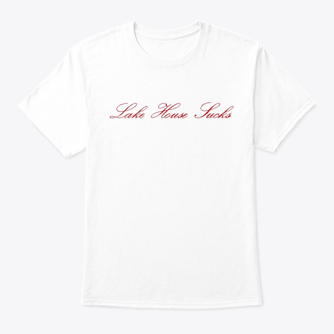Lake House Sucks White T-Shirt Front