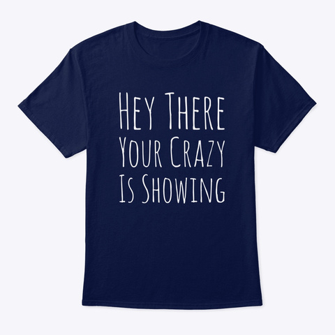 Hey There Your Crazy Is Showing Navy T-Shirt Front