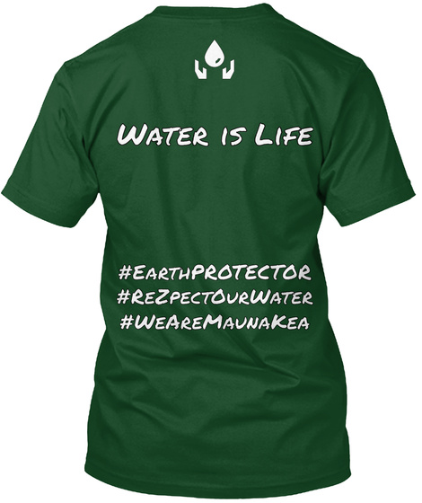 Water Is Life  #Earthprotector #Rezpectourwater #Wearemaunakea Deep Forest T-Shirt Back
