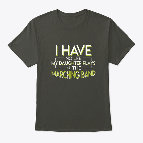 My Daughter Plays Marching Band Parent Smoke Gray T-Shirt Front