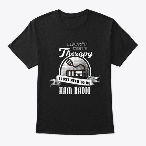 Ham Radio Is My Therapy Shirt Gift For Black T-Shirt Front