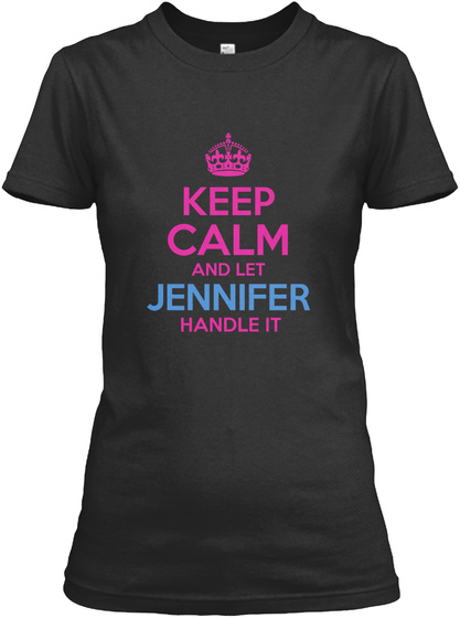 Keep Calm And Let Jennifer Handle It Black T-Shirt Front
