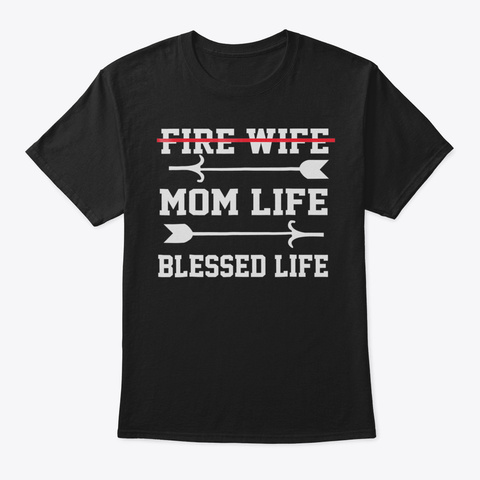 Fire Wife Mom Life Blessed Life Shirt Va Black T-Shirt Front