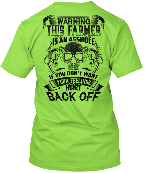 Warning This Farmer Is An Asshole If You Don T Want Your Feeling Hurt Back Off Lime T-Shirt Back
