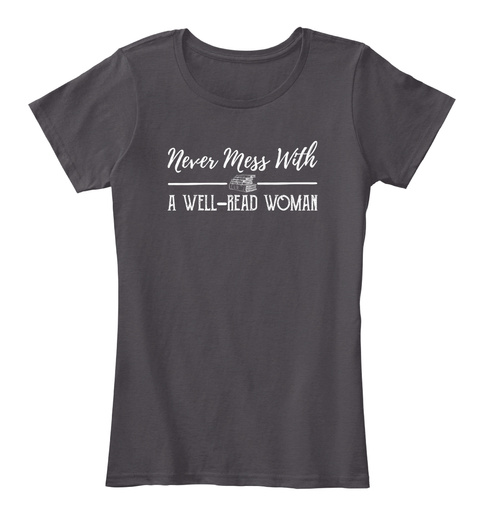 Never Mess With A Well Read Woman Heathered Charcoal  T-Shirt Front