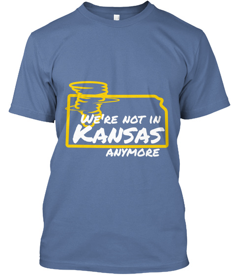 We're Not In Kansas Anymore Denim Blue T-Shirt Front