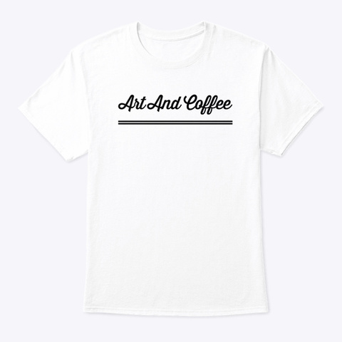 Art And Coffee White T-Shirt Front