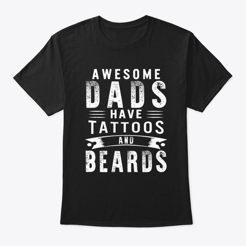 Awesome Dads Have Tattoos And Beards Black T-Shirt Front