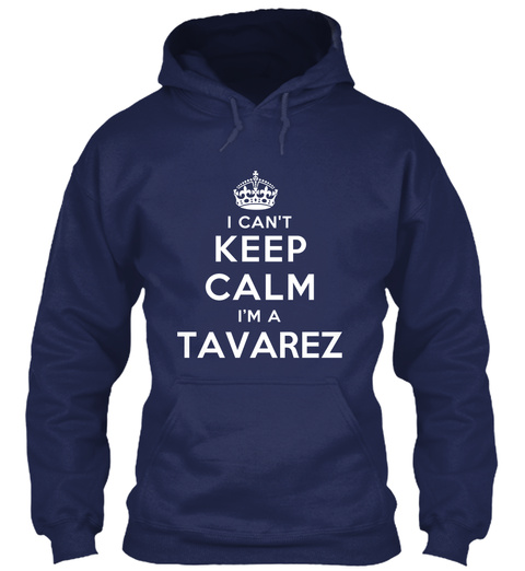 I Can't Keep Calm I'm A Tavarez Navy T-Shirt Front
