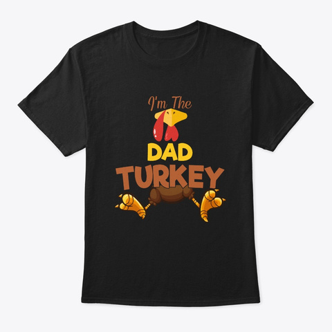 I'm The Dad Turkey Thanksgiving Gifts Black T-Shirt Front