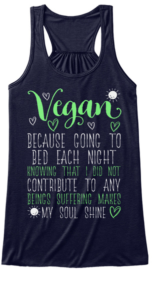 Vegan Because Going To Bed Each Night Knowing That I Did Not Contribute To Any Beings Suffered Makes My Soul Shine Midnight T-Shirt Front