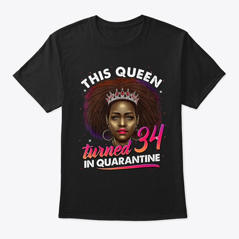 This Queen Turned 34 In Quarantine Black Black T-Shirt Front