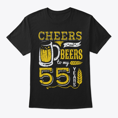 Cheers And Beers 55th Birthday Gift Idea Black T-Shirt Front