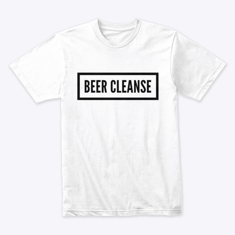 Beer Cleanse White T-Shirt Front