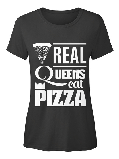 Real Queens Eat Pizza Black T-Shirt Front