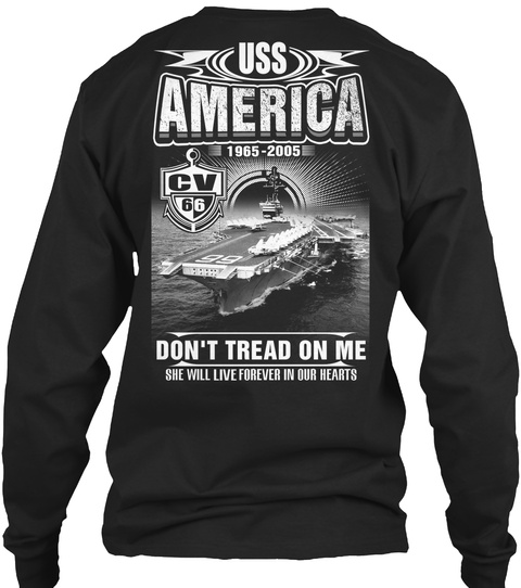 Uss America Cv 66 Uss America 1965 2005 Cv 66 Don't Tread On Me She Will Live Forever In Our Hearts Black T-Shirt Back