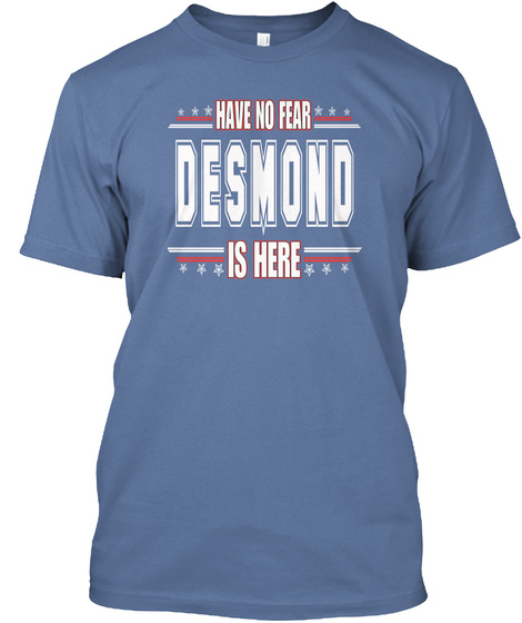 Have No Fear Desmond Is Here Denim Blue T-Shirt Front