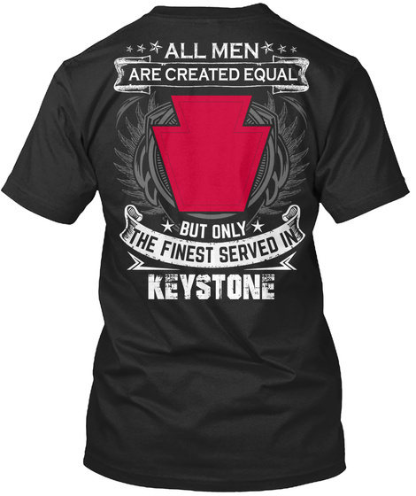 All Men Are Created Equal But Only The Finest Served In Keystone Black T-Shirt Back