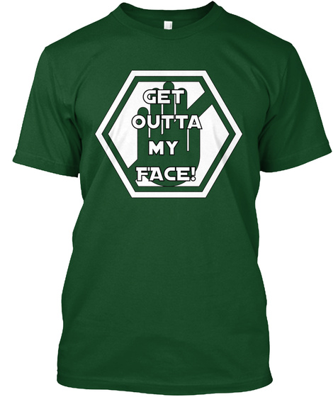 Get Outta My Face! Deep Forest T-Shirt Front