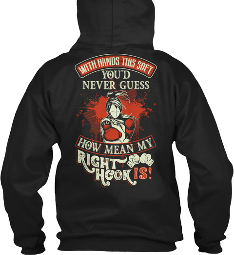 With Hands This Soft You'd Never Guess How Mean My Right Hook Is! Black T-Shirt Back