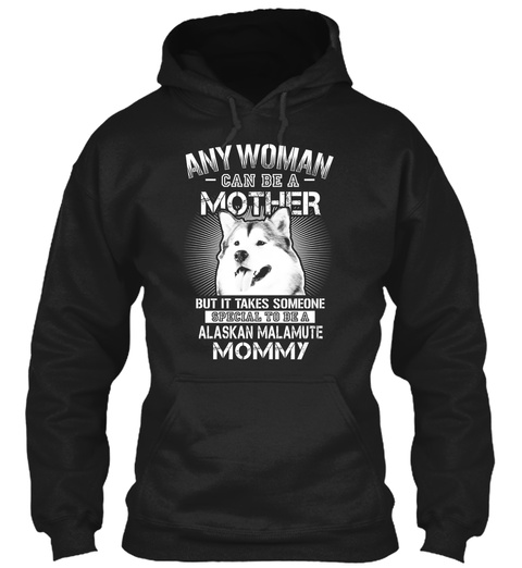 Any Woman Can Be A Mother But It Takes Someone Special To Be A Alaskan Malamute Mommy Black T-Shirt Front