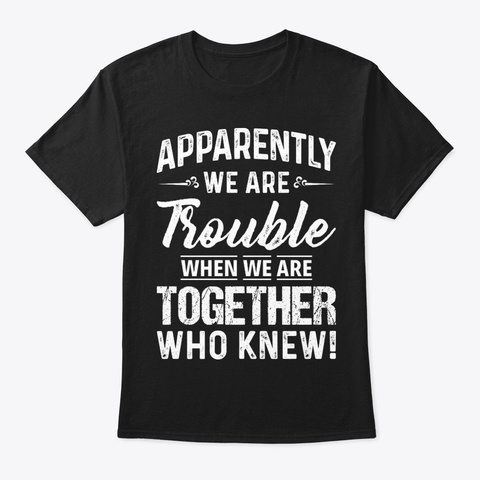 Apparently Were Tr Funny Shirt Hilarious Black T-Shirt Front