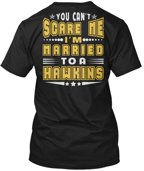 You Can't
Scare Me
I'm
Married
To A
Hawkins Black T-Shirt Back