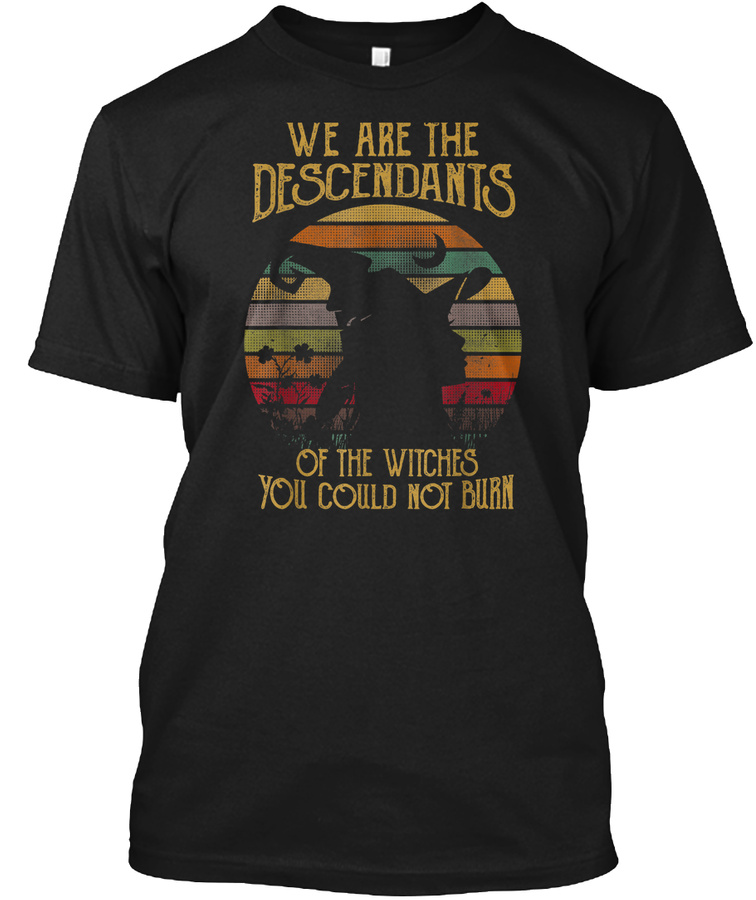 We Are The Descendants Of Witches You Co Unisex Tshirt
