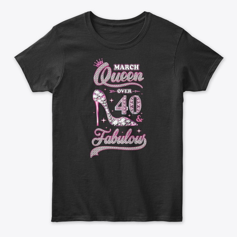 March Queen 40 And Fabulous 1979 40th Black T-Shirt Front