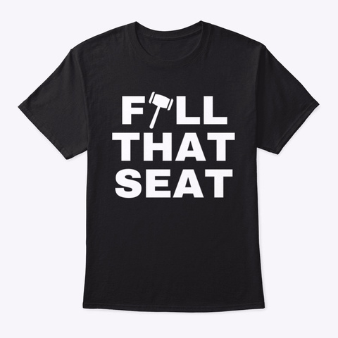 Fill That Seat, Pro Trump Black T-Shirt Front