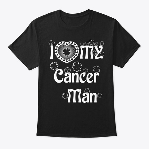 I Love My Cancer Man Shirt Black T-Shirt Front