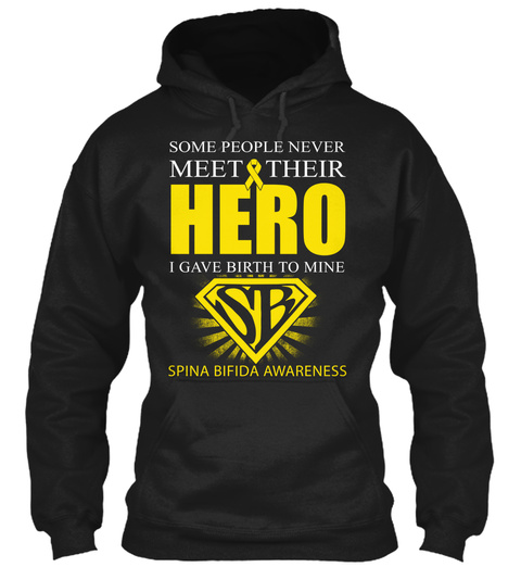 Some People Never Meet And Their Hero I Gave Birth To Mine Sb Spina Bifida Awareness Black T-Shirt Front
